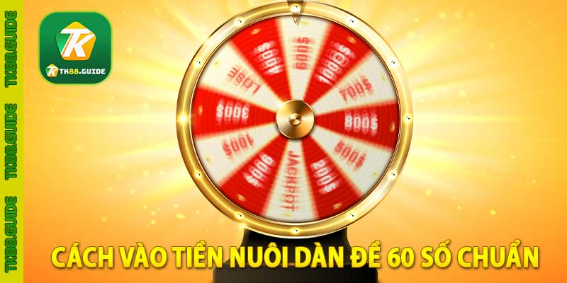 Cách vào tiền nuôi dàn đề 60 số chuẩn