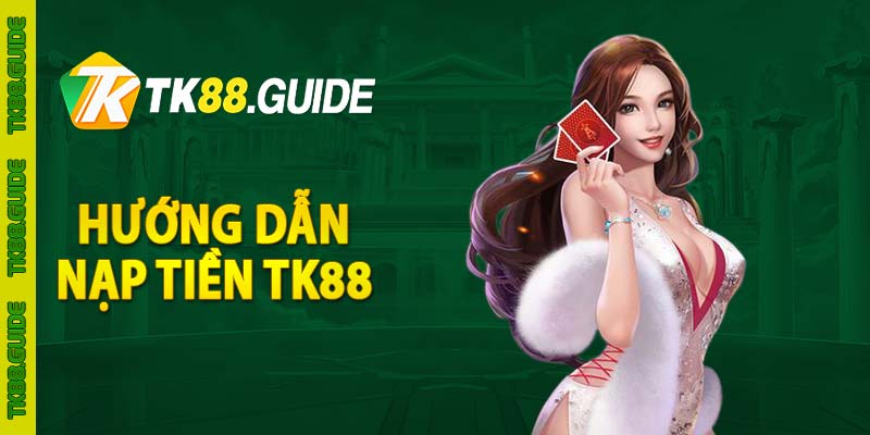 Hướng dẫn nạp tiền TK88