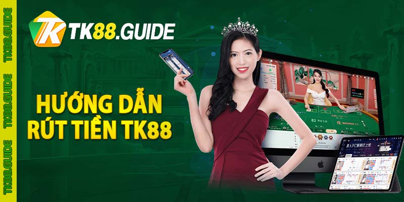 Hướng dẫn rút tiền TK88