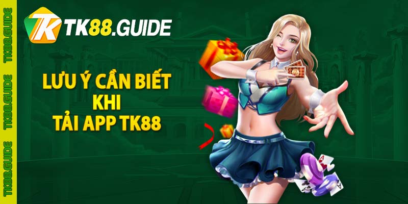 Lưu ý cần biết khi tải app TK88