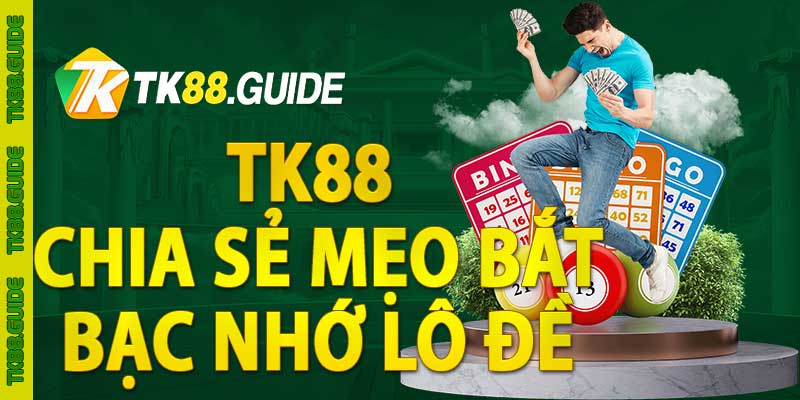 TK88 chia sẻ mẹo bắt bạc nhớ lô đề