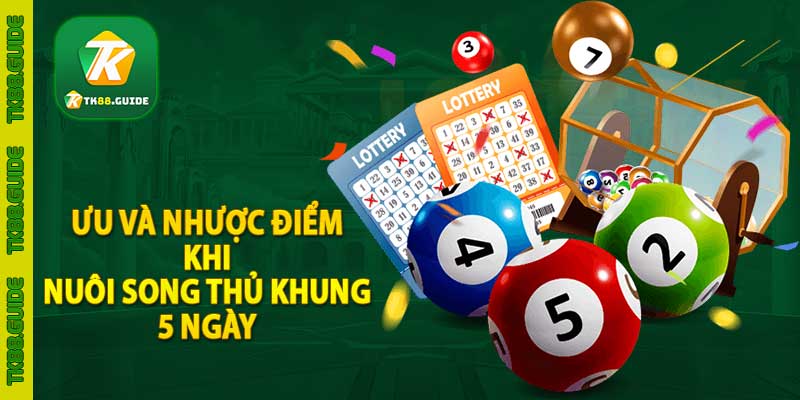 Ưu và nhược điểm khi nuôi song thủ khung 5 ngày