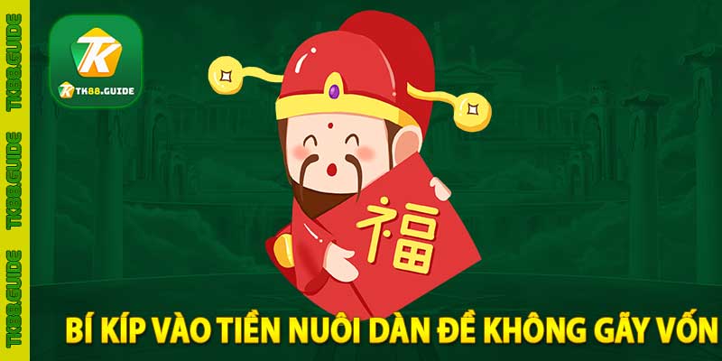 bí kíp vào tiền nuôi dàn đề không gãy vốn